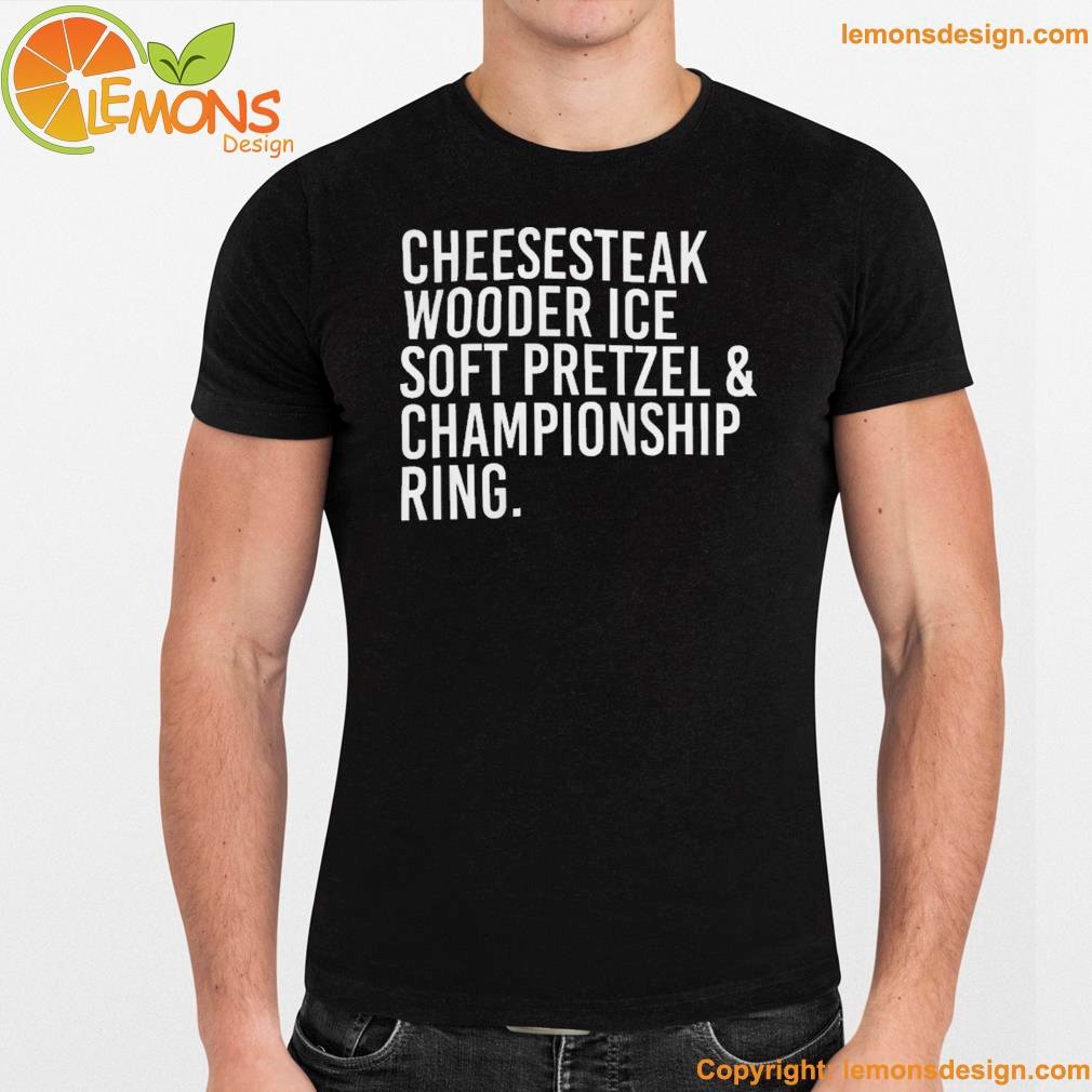 Cheesesteak wooder ice soft pretzel and championship ring shirt namden.jpg