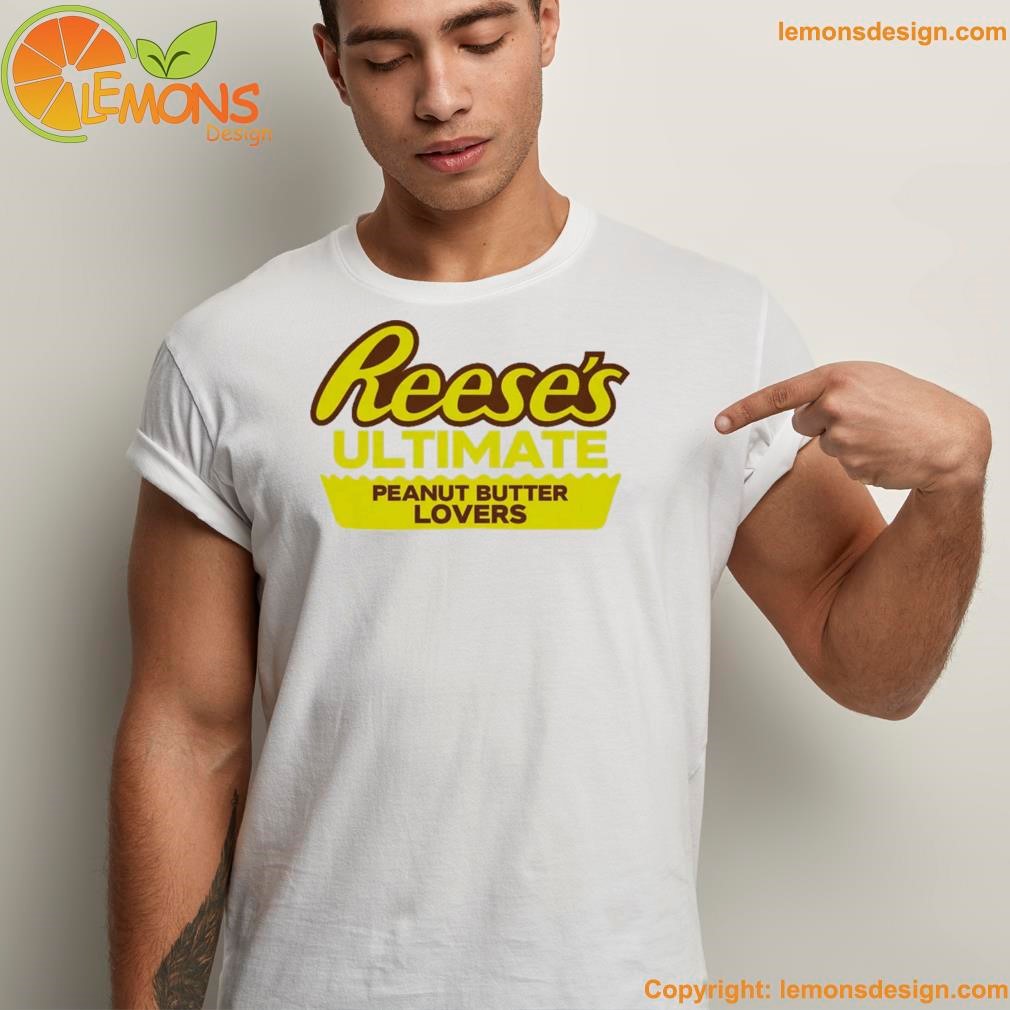Reese's ultimate peanut butter lovers shirt