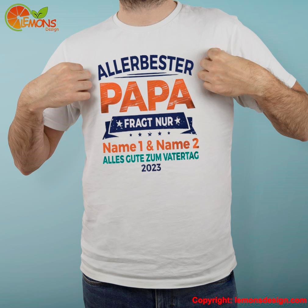 Allerbester papa fragt nur name 1 and name 2 alles gute zum vatertag 2023 shirt