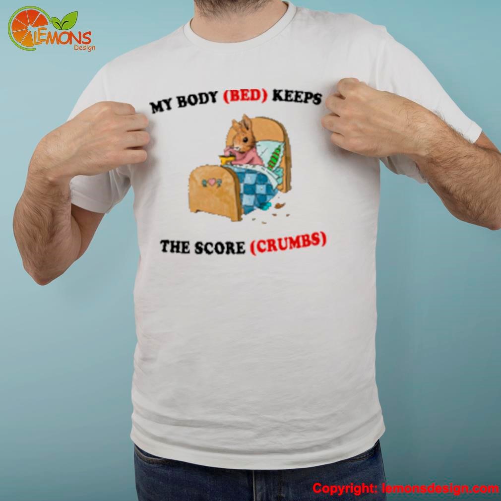 Artbyjmcgg my body bed keeps the score crumbs shirt