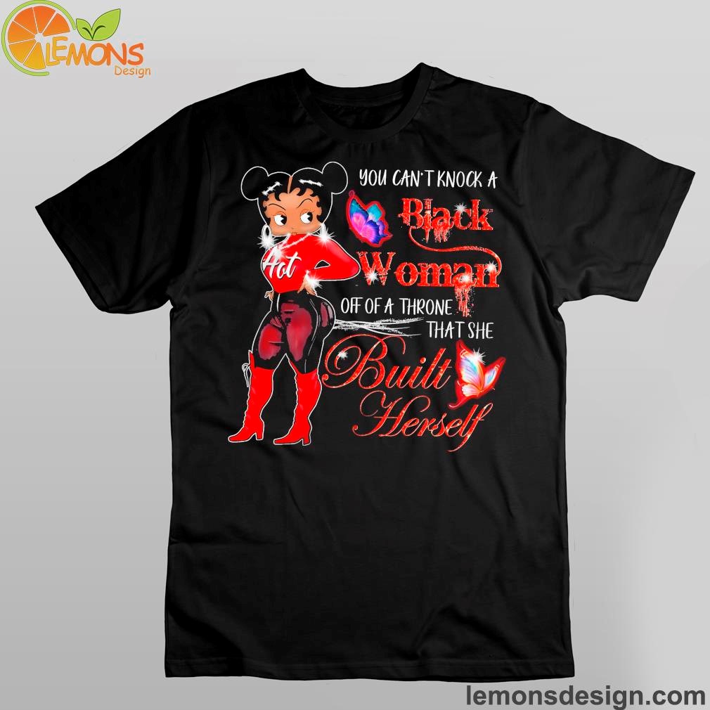 Betty Boop and butterfly you can't knock a black woman off of a throne that she built herself shirt