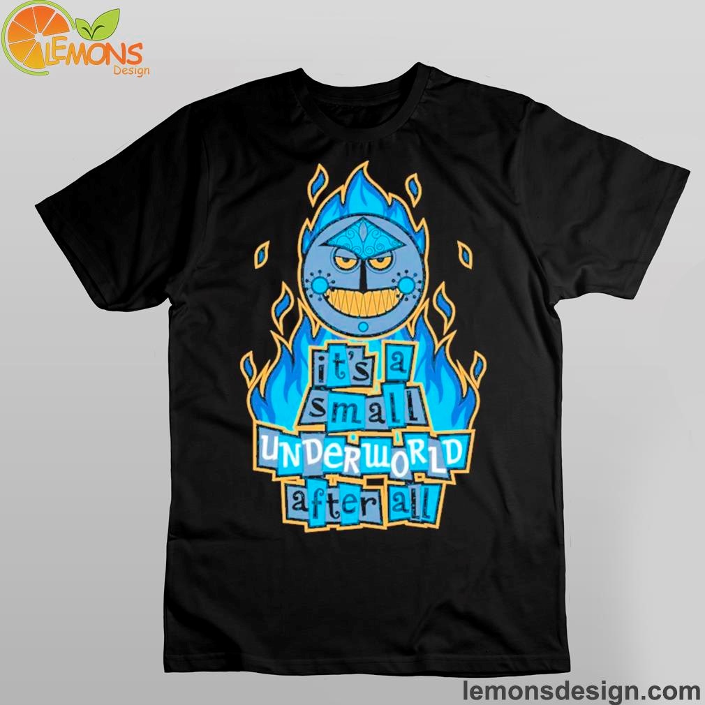 Blue flame it's a small underworld after all shirt