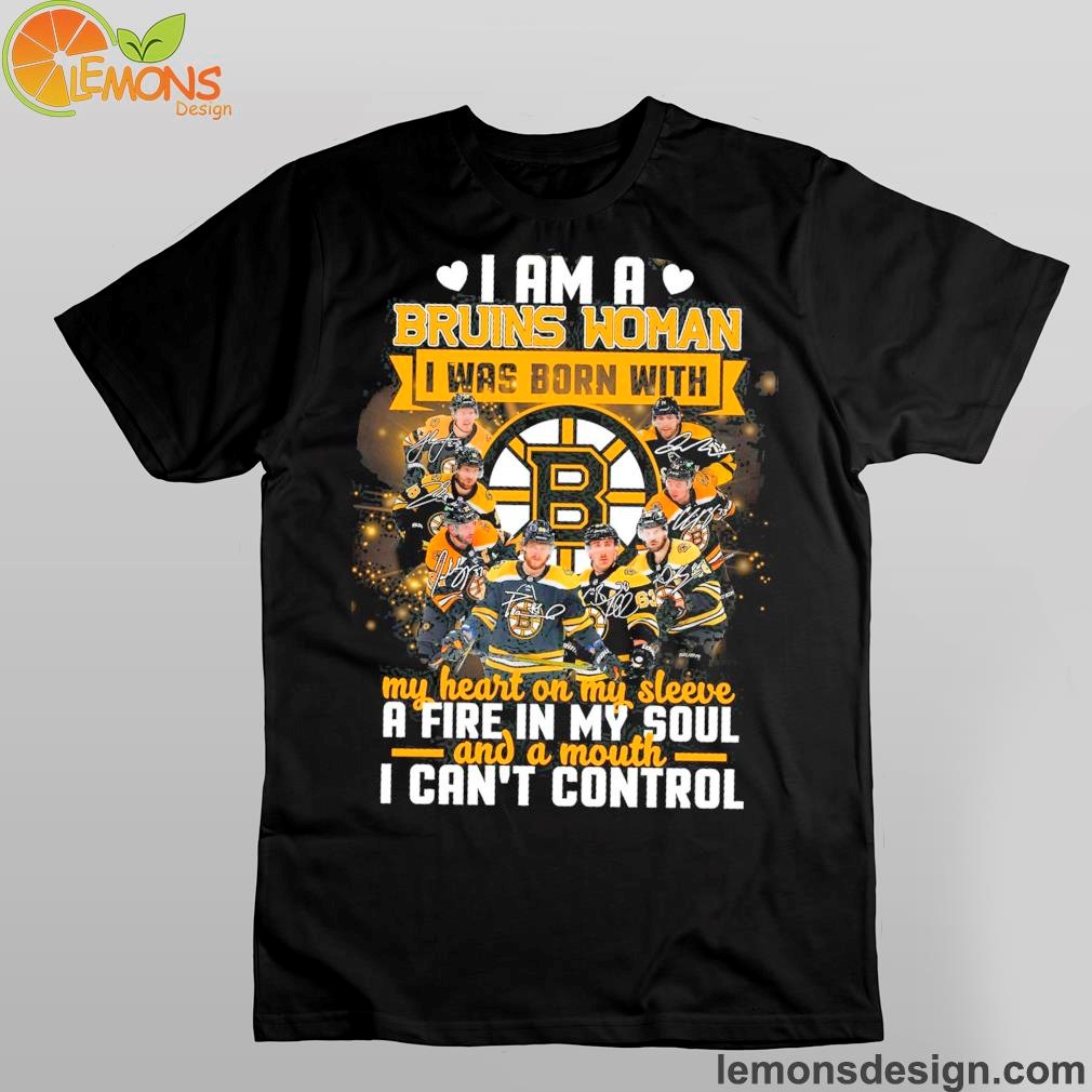 Boston Bruins logo I am a Bruins woman I was bỏn with my heart on my sleeve a fire in my soul and a mouth I can't control shirt