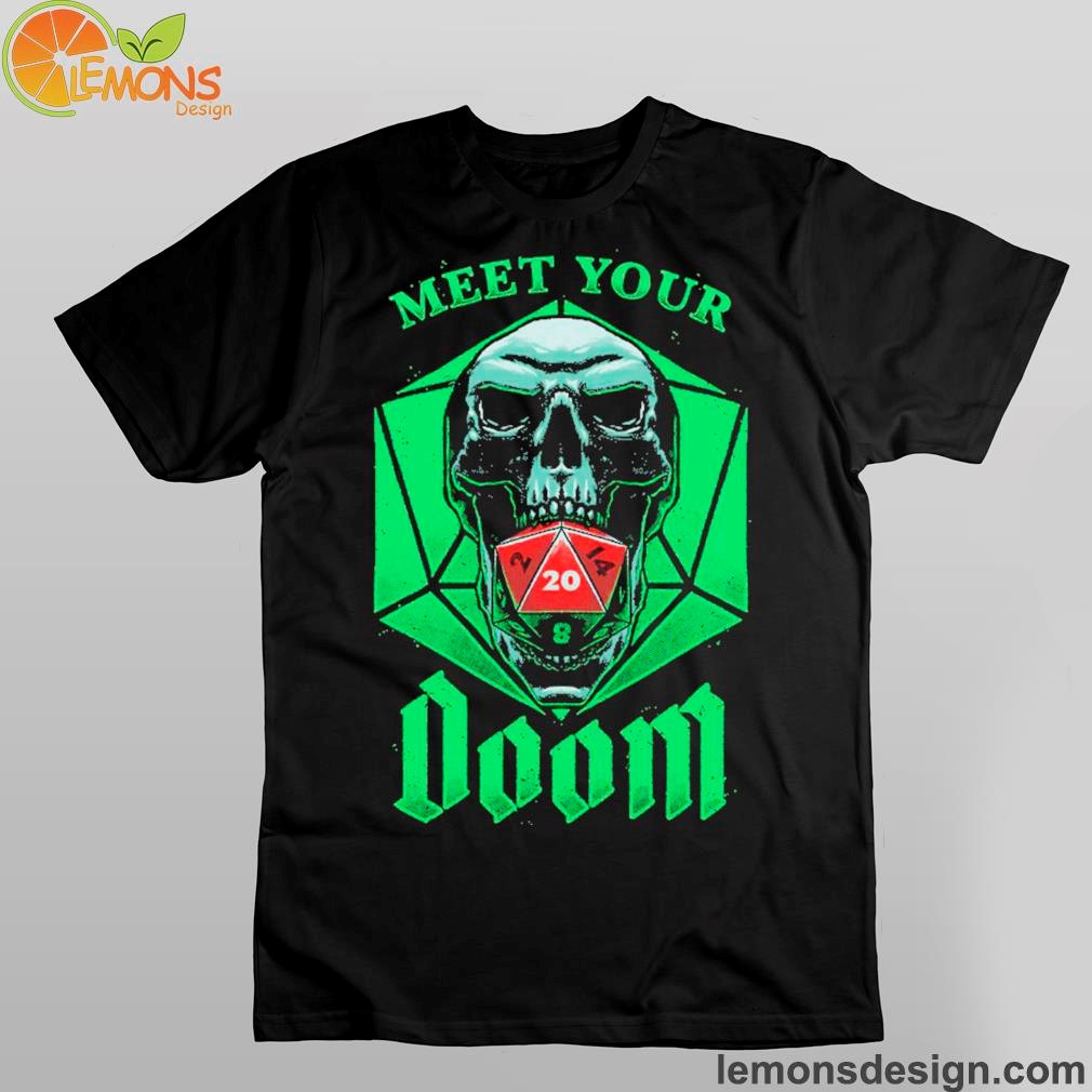 Dice and skulls meet your doom shirt