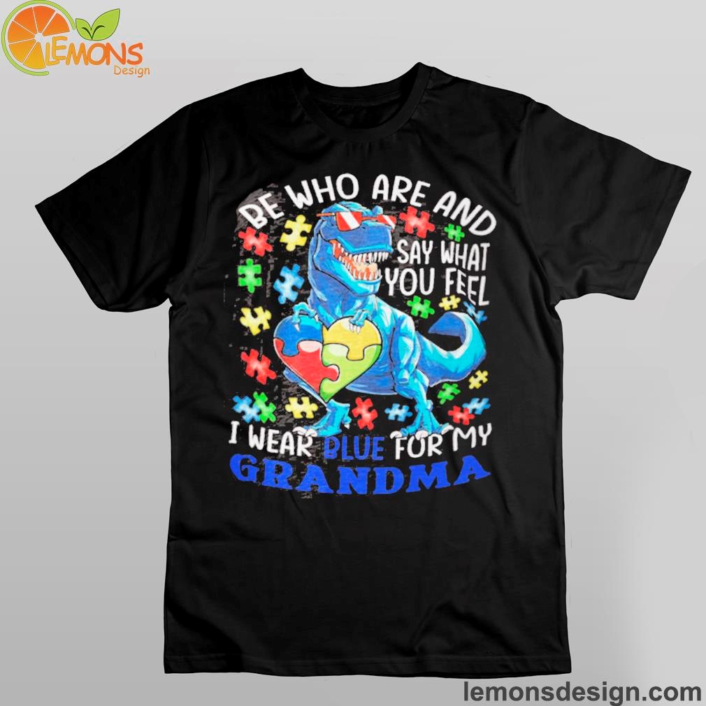 Dinosaur and heart be who are say what you feel to wear blue for my grandma shirt