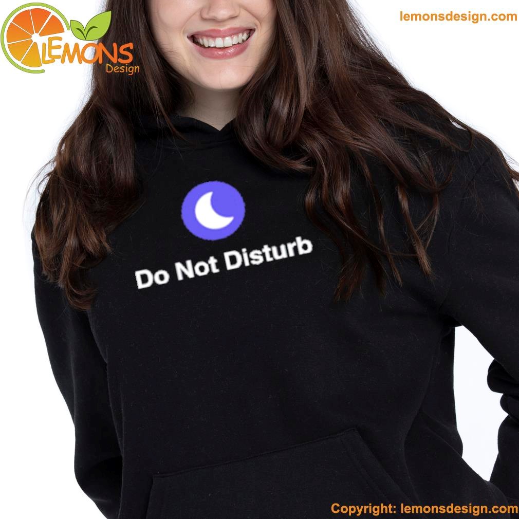 Do not disturb shirt hoodie.jpg