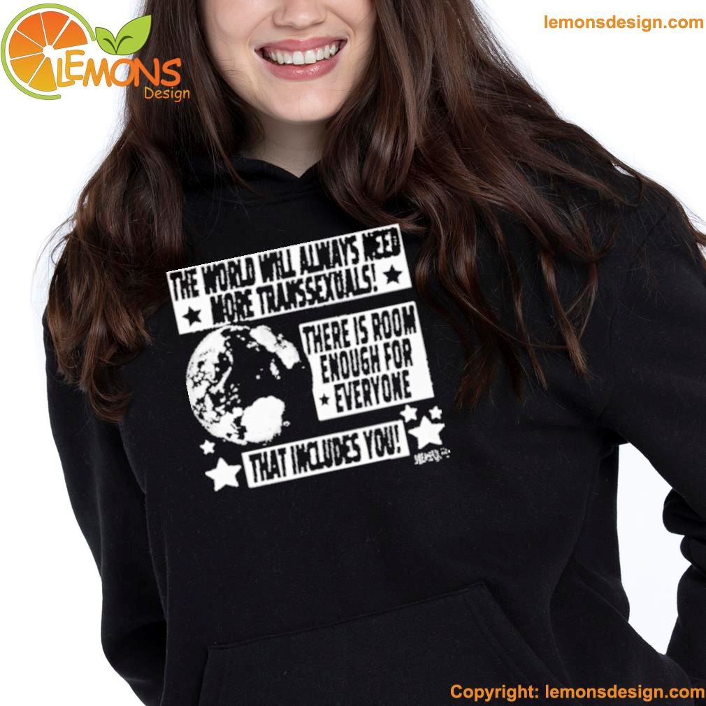 Earth the world will always need more transsexuals there is room enough for everyone shirt hoodie.jpg