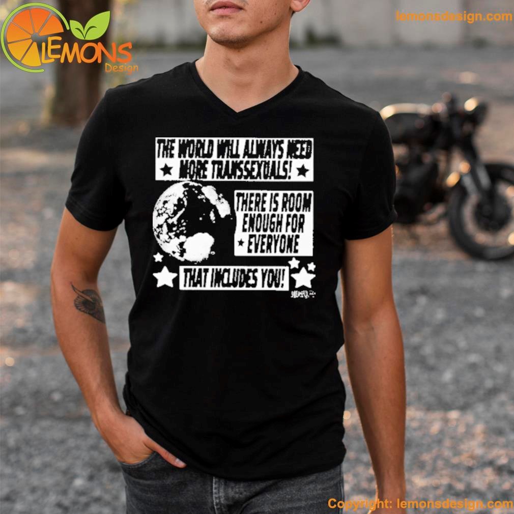 Earth the world will always need more transsexuals there is room enough for everyone shirt v-neck tee shirt.jpg