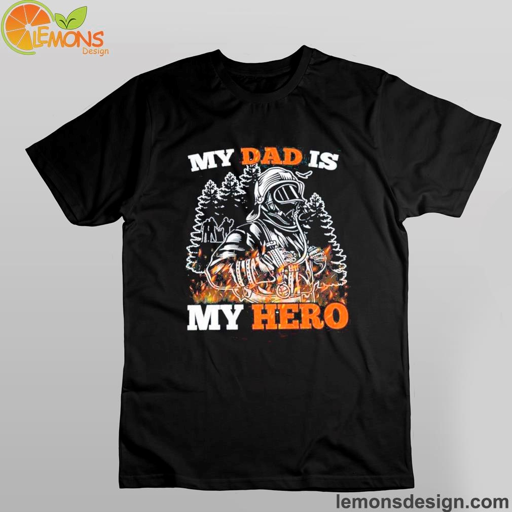 Firefighter my dad is my hero for father's day shirt