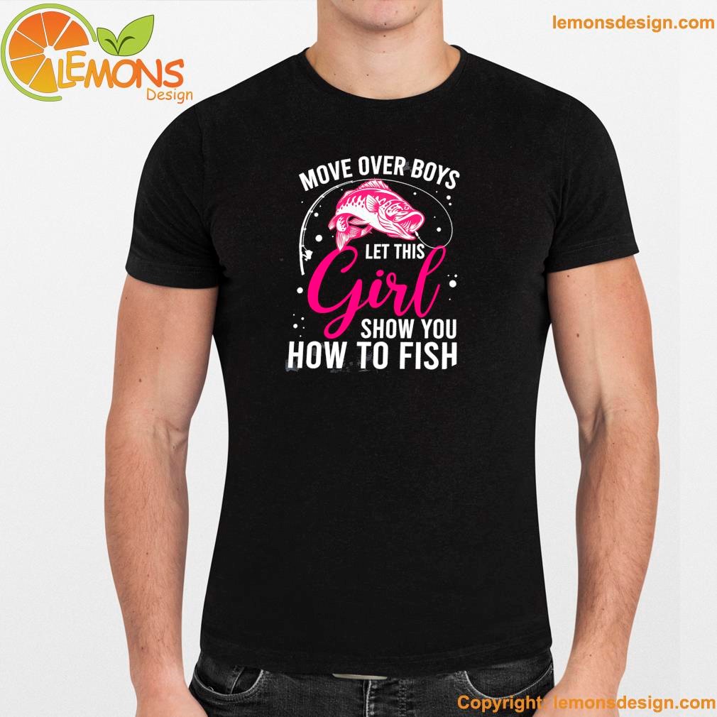 Fish move over boys let this girl show you how to fish shirt unisex men mockup tee shirt.jpg