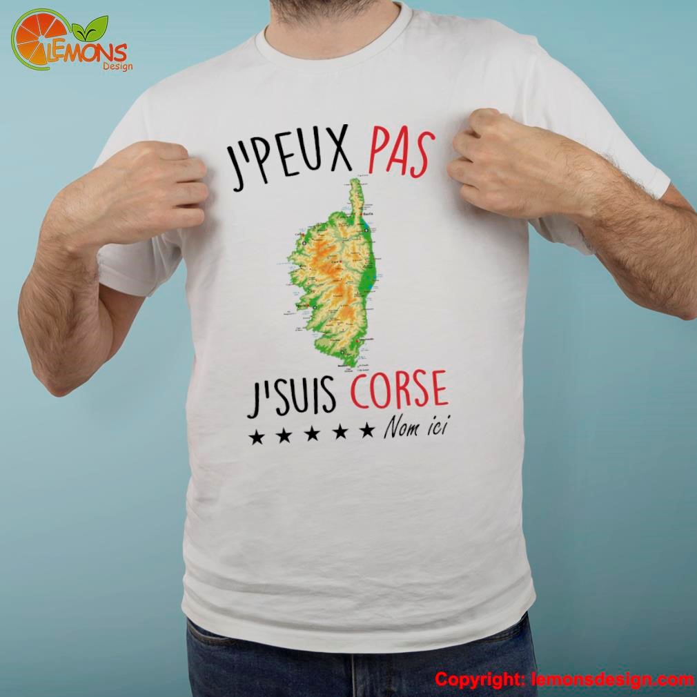 Geography of corsica and star j'peux pas j'suis corse nam icI shirt
