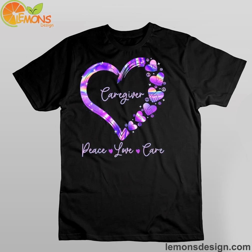 Hold hand caregiver peace love care shirt