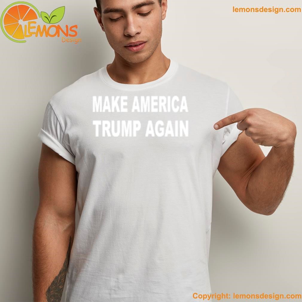 Make America Trump again shirt unisex men tee shirt.jpg