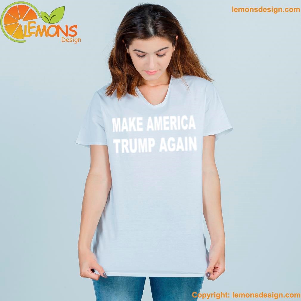 Make America Trump again shirt women-shirt.jpg