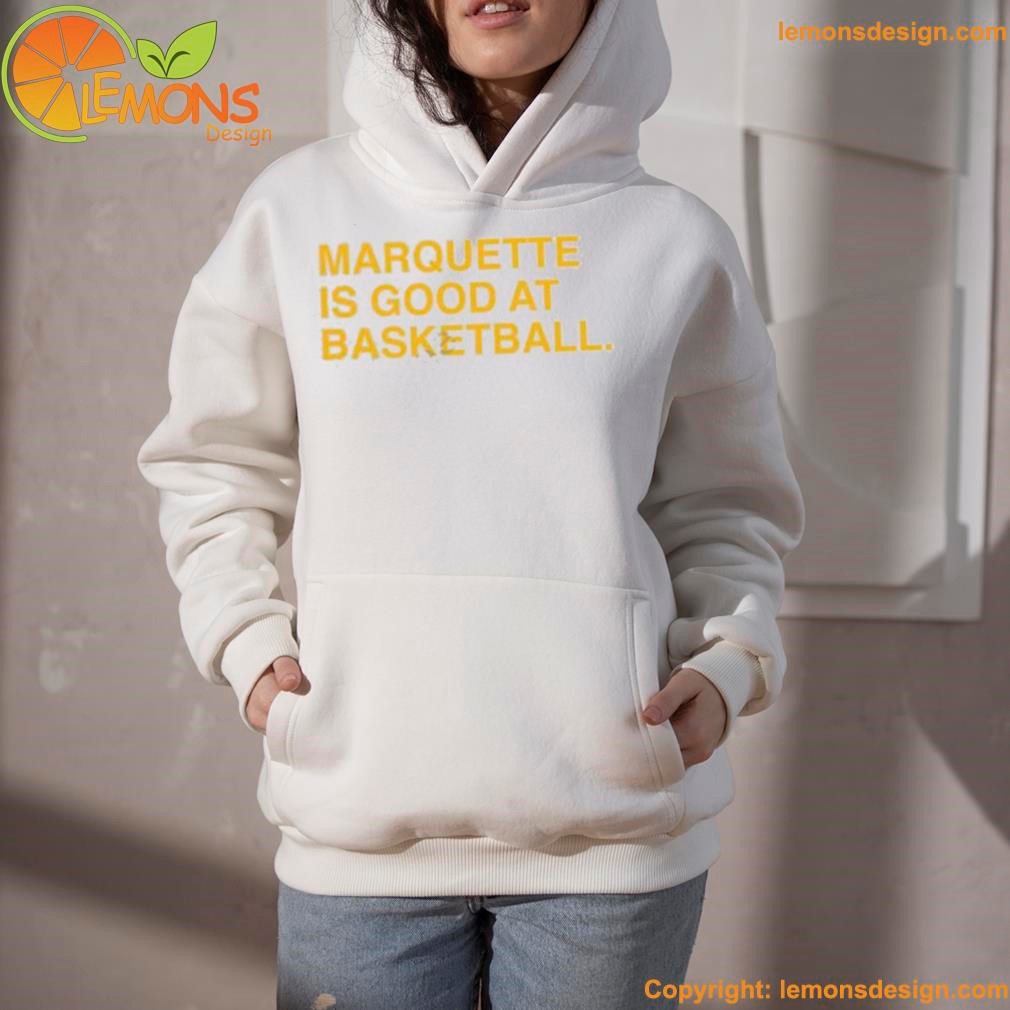 Marquette is good at basketball shirt hoodie.jpg