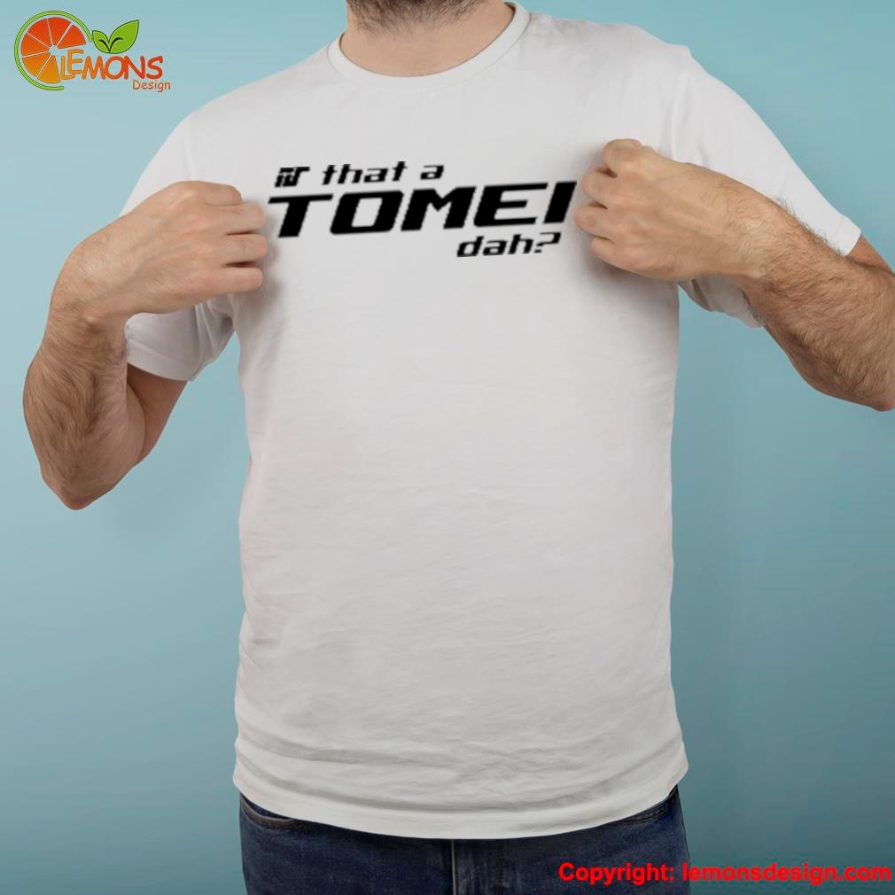 Official freshhkiicks is that a tomeI dahh shirt