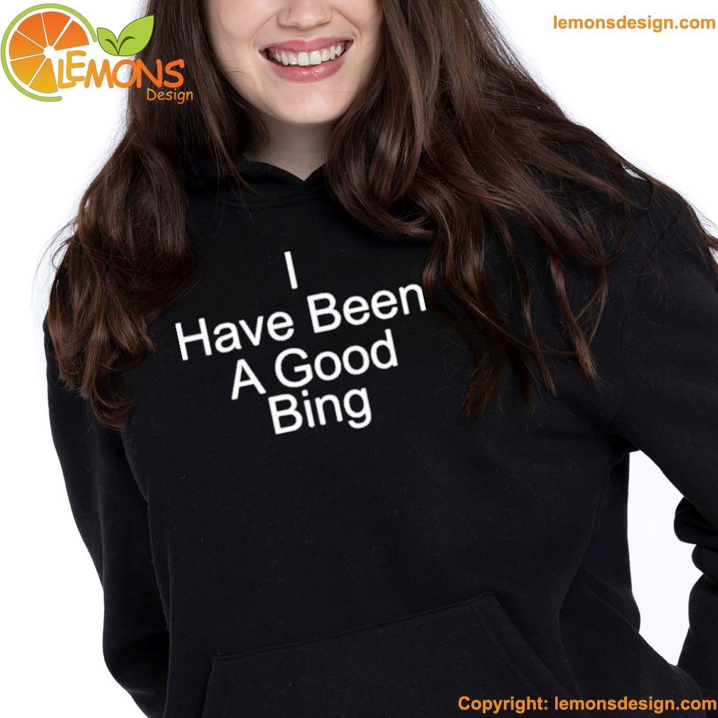 Official i have been a good bing shirt hoodie.jpg