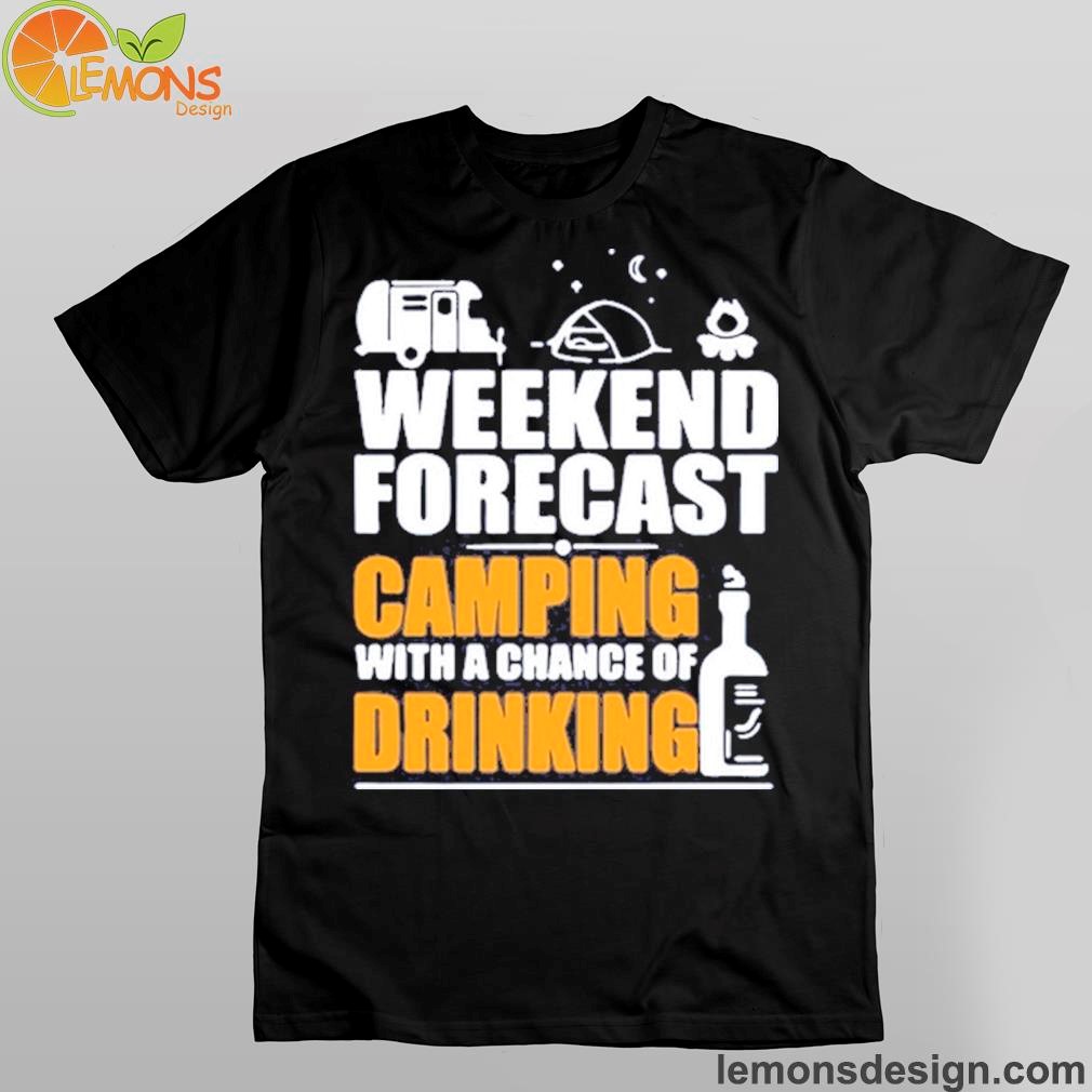Picnic weekend forecast camping with a chance of drinking shirt