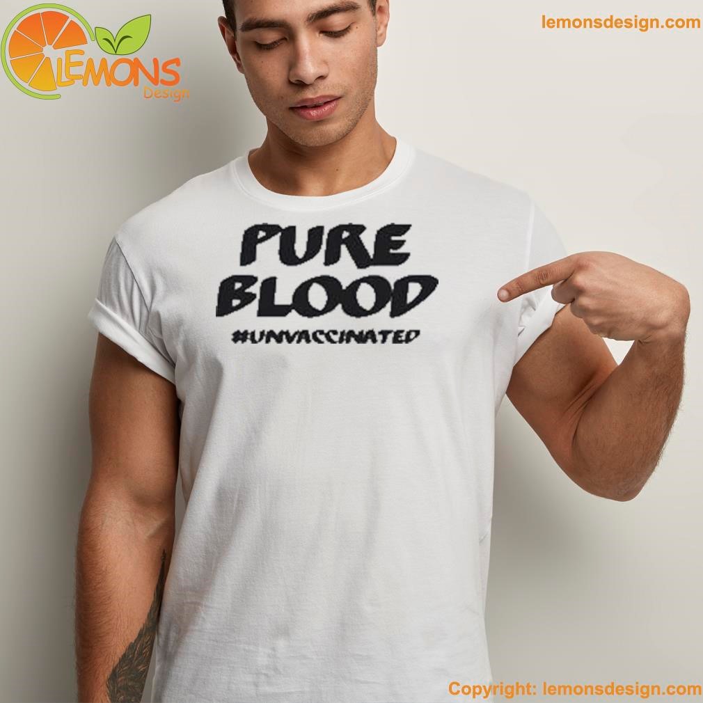 Pure blood unvaccinated shirt unisex men tee shirt.jpg