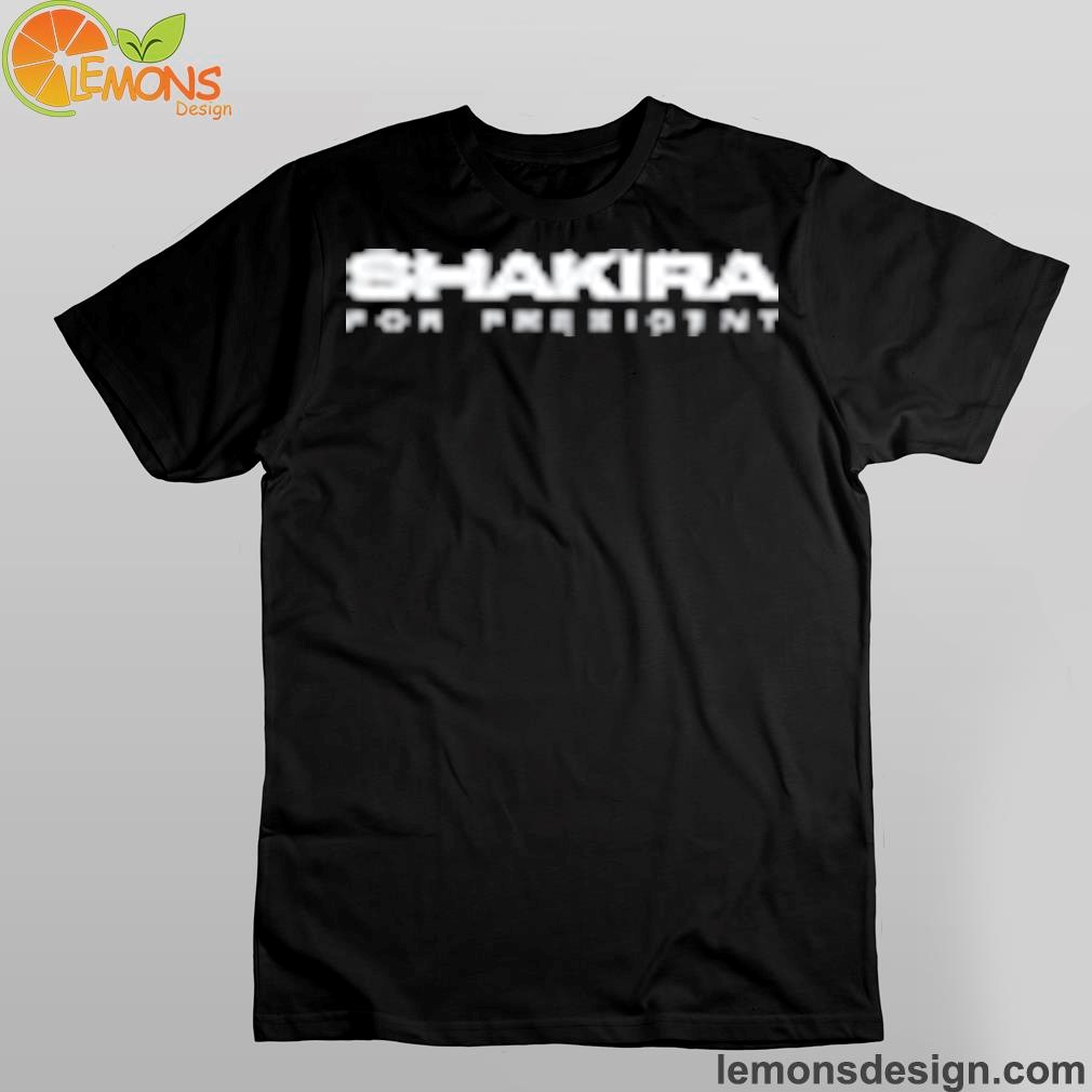 Shakira for president shirt