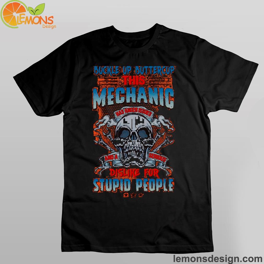 Skull and repair tool buckle up buttercup this mechanic dislike for stupid people shirt