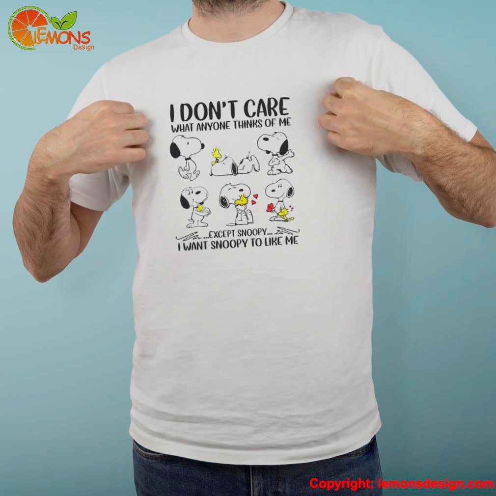 Snoopy i don't care what anyone thinks of me i want snoopy to like me shirt