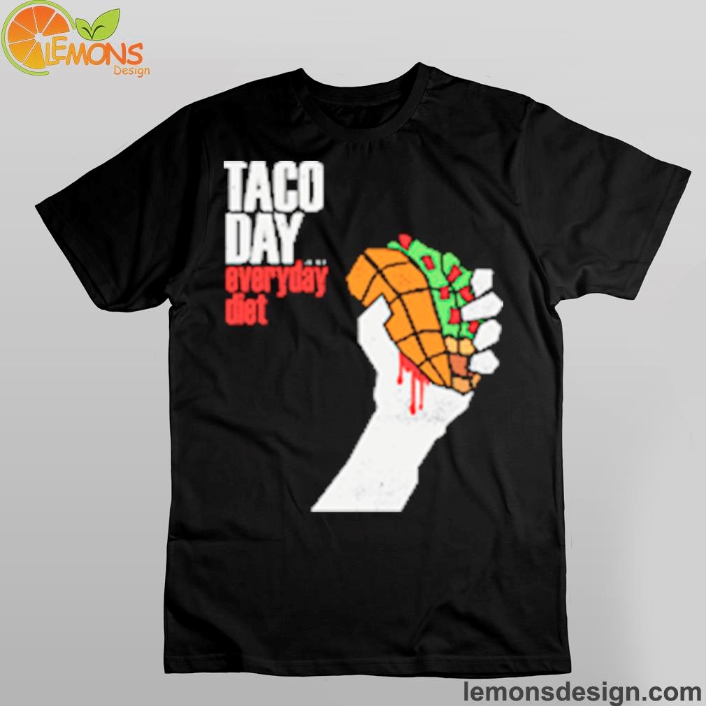 Taco day everyday diet shirt