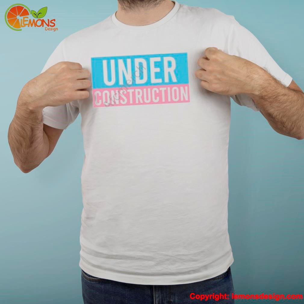 Under construction shirt