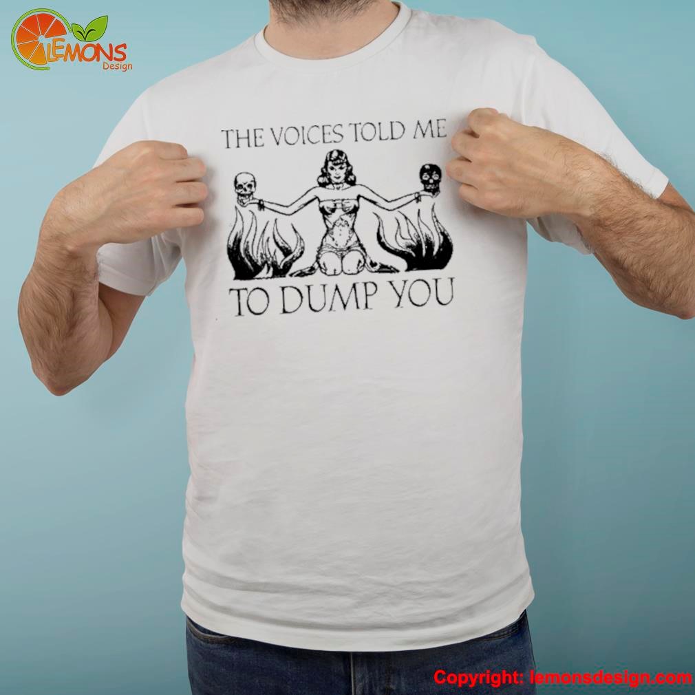 Witch and skull the voices told me to dump you moximimI merch shirt