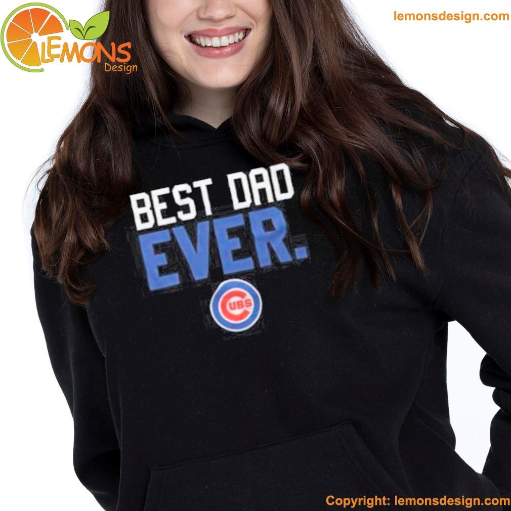 Chicago Cubs best dad ever father's day 2023 shirt, hoodie, longsleeve,  sweater