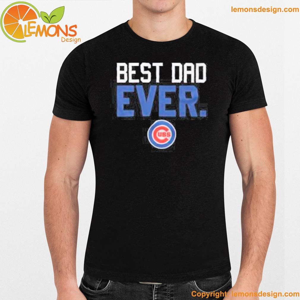 Best Dad Ever Chicago Cubs Father's Day T-Shirt Sweatshirt Hoodie