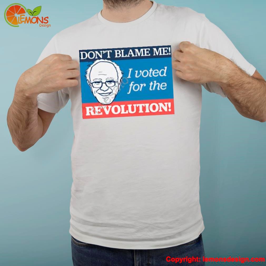Politico Up shop don't blame me I voted for the revolution d shirt