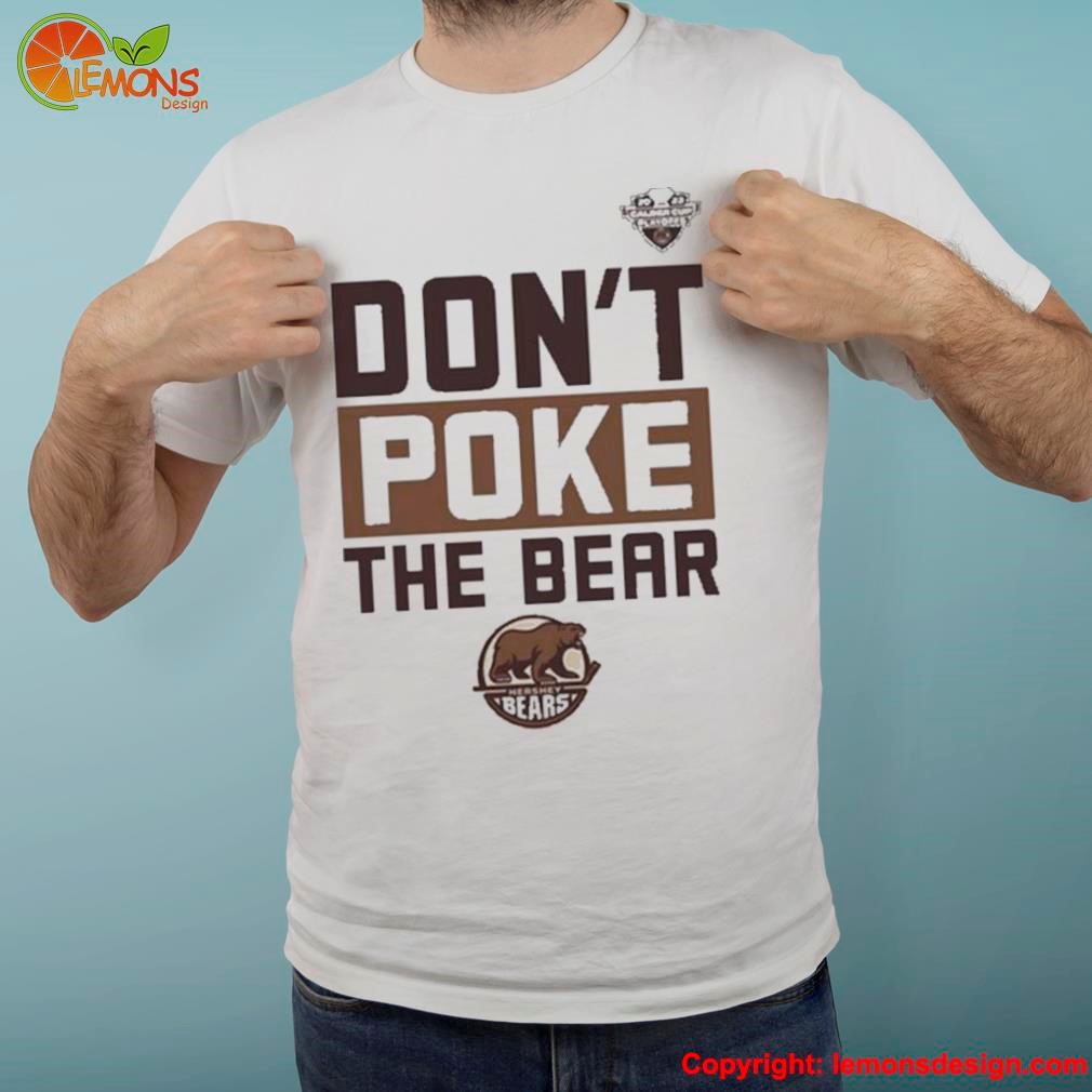 Official Hershey Bears Don'T Poke The Bear Calder Cup Playoffs Shirt,  hoodie, sweater, long sleeve and tank top