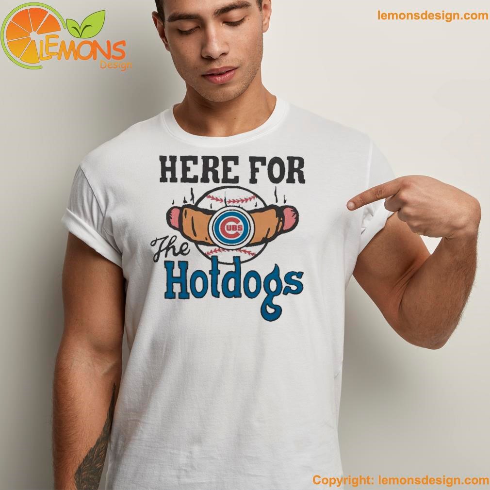 Chicago Cubs Here For The Hotdogs T Shirt, hoodie, sweater, long sleeve and  tank top
