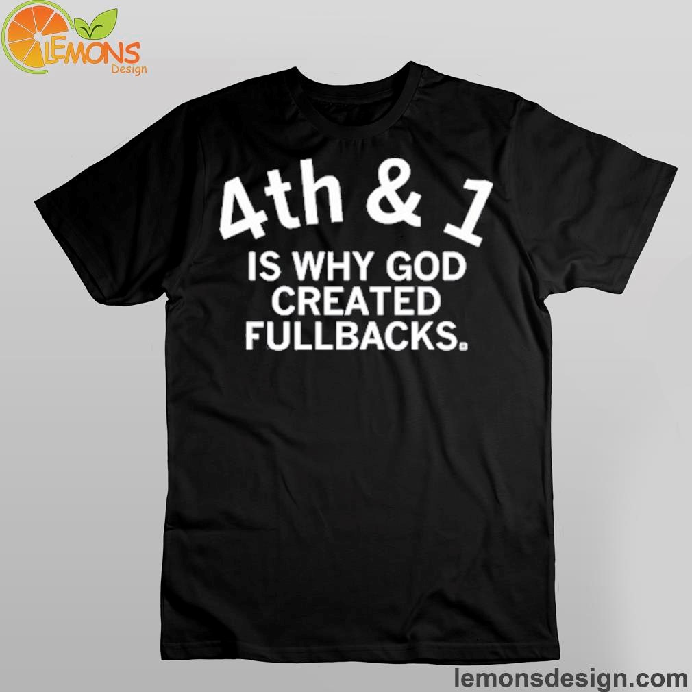 4Th & 1 Is Why God Created Fullbacks Shirt