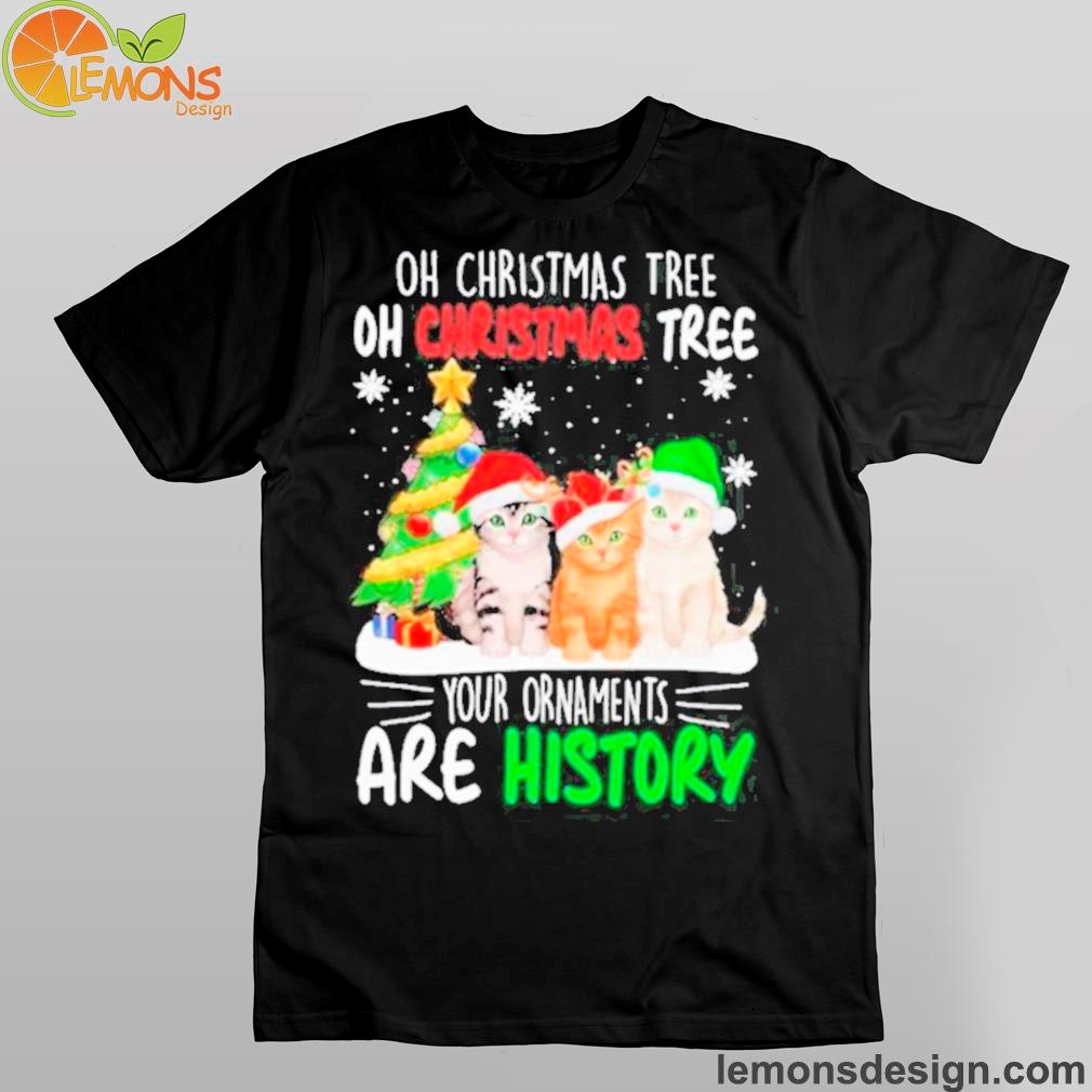 Cats hat santa oh christmas tree oh christmas tree your ornaments are history Shirt