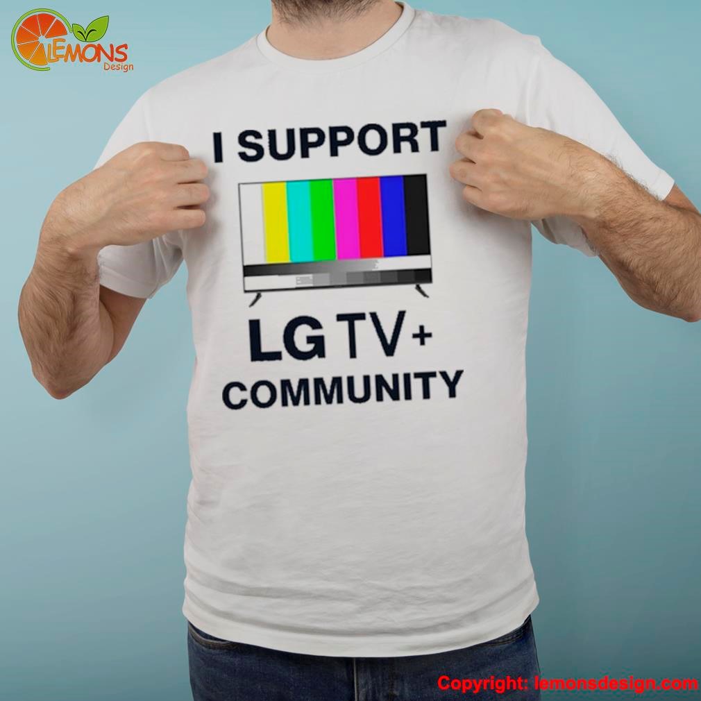 Dippytees I Support Lg Tv Community Shirt