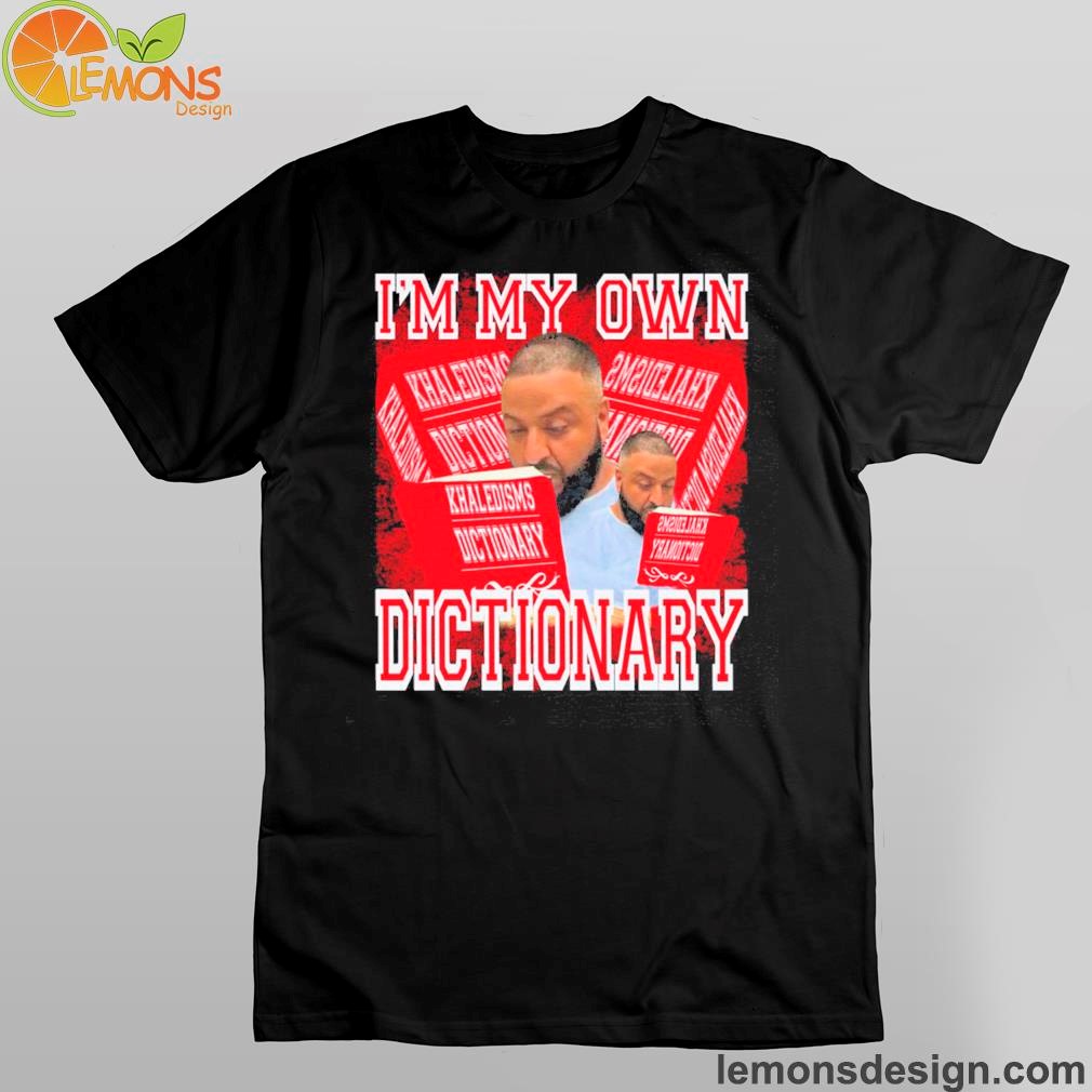 Funny Ahh Merch I'm My Own Dictionary Khaledisms Dictionary Shirt