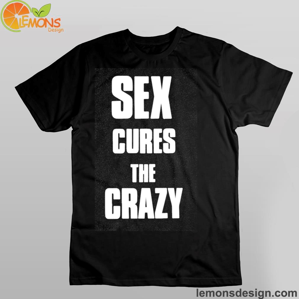 Heav3nly Bodies Sex Cures The Crazy New Shirt