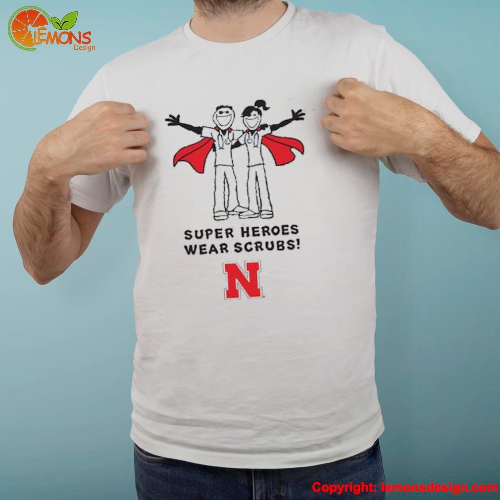 Nebraska Huskers Life is Good Superheroes Wear Scrubs Shirt