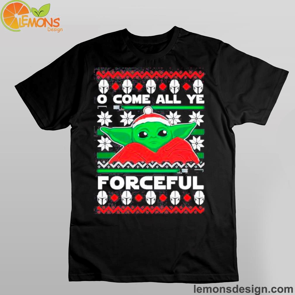 O Come All Ye Forceful Baby Yoda Christmas Shirt