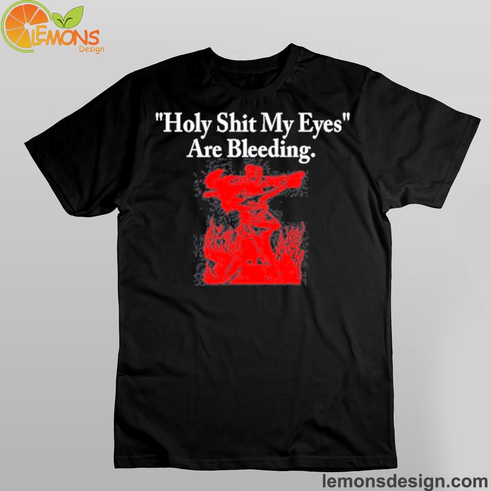 Onlineceramics Store Holy Shit My Eyes Are Bleeding Funny Shirt