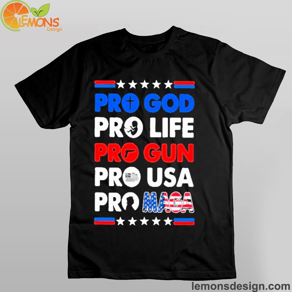 Pro Maga – Pro God Pro Life Pro USA Shirt