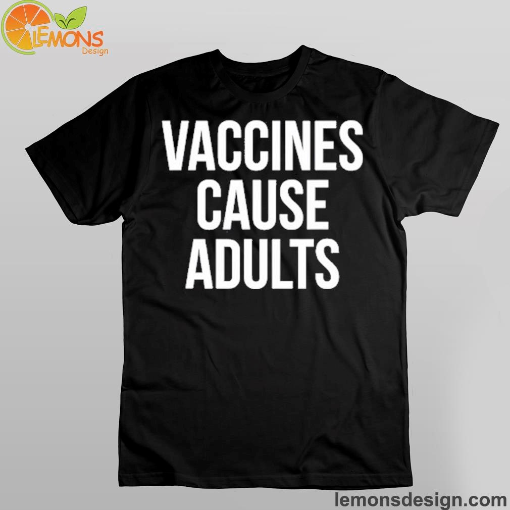 Vaccines Cause Adults Justin Trudeau Shirt